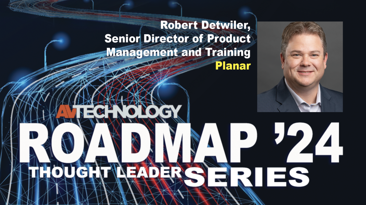  Robert Detwiler, Senior Director of Product Management and Training at Planar. 