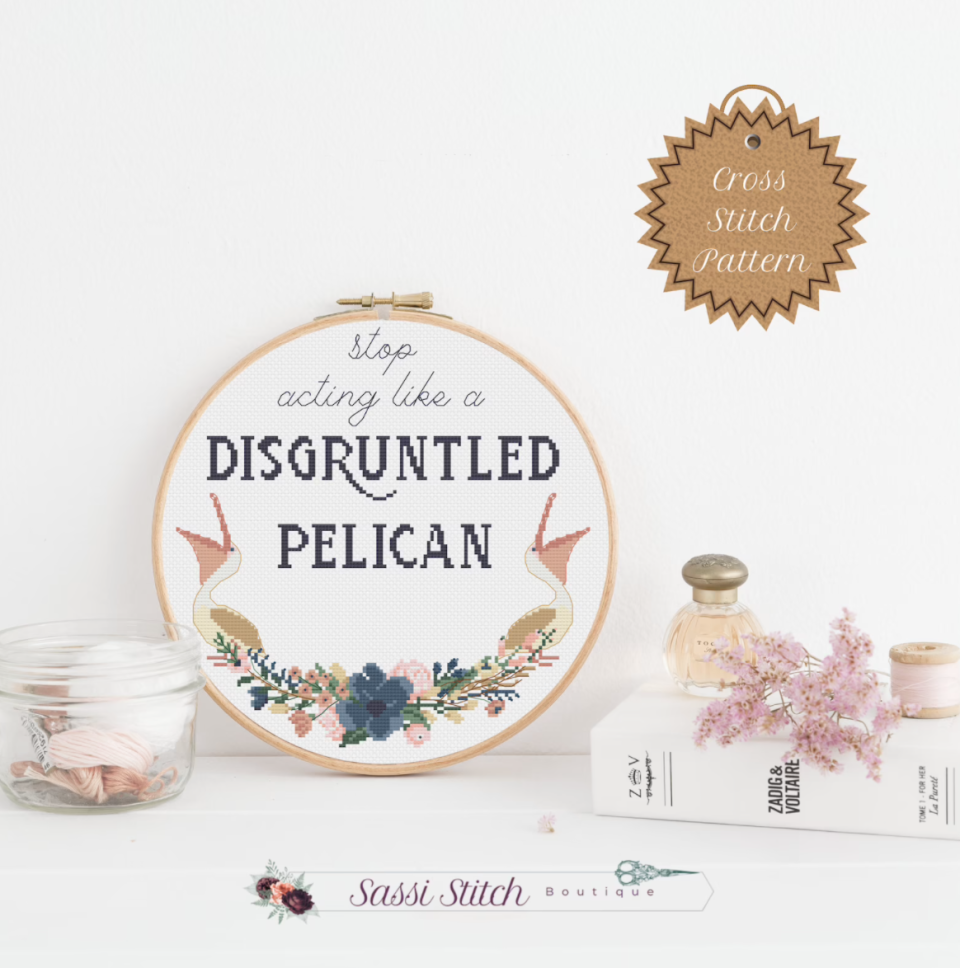 "Stop Acting Like a Disgruntled Pelican" Cross Stitch Pattern