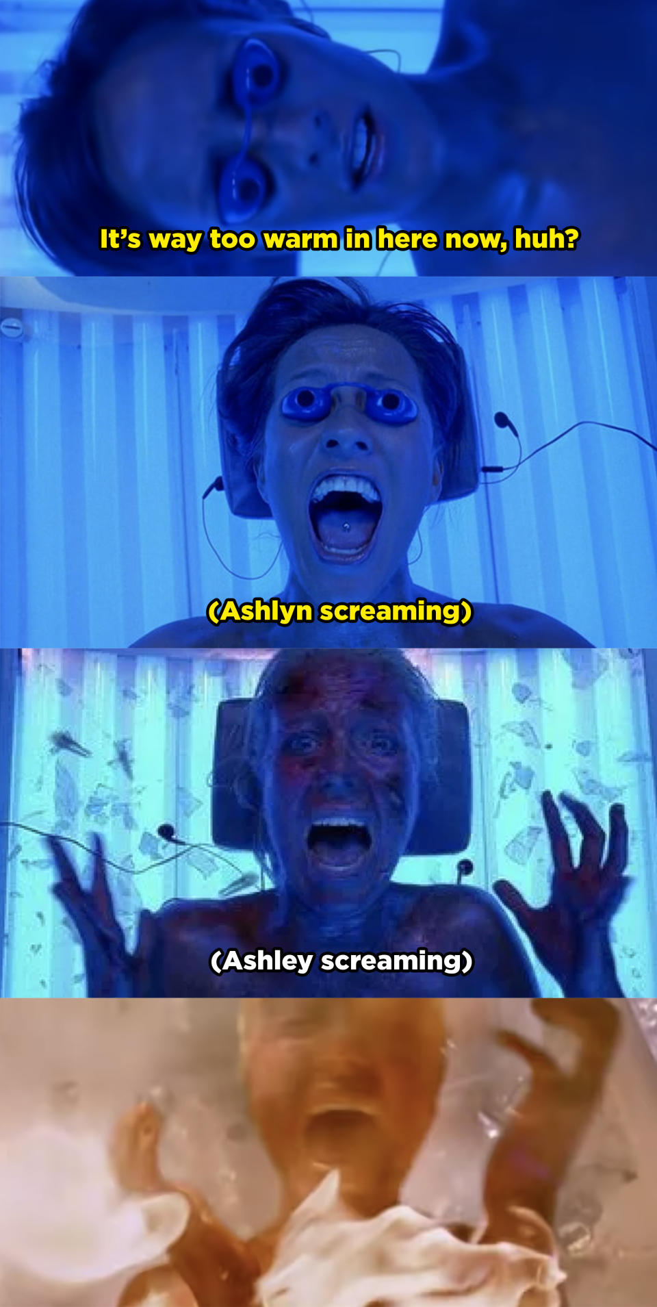 Ashley and Ashlyn start to realize the tanning bed is getting too hot. Their skin starts blistering and they start screaming, then they realize they can't get out of the beds as they burst into flames.