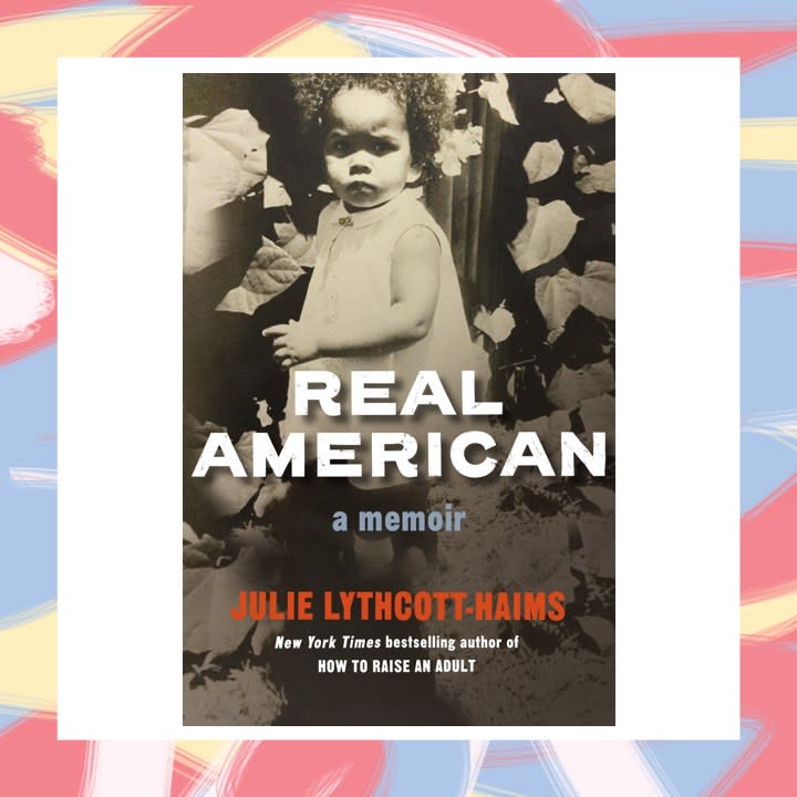 Real American, by Julie Lythcott-Haims - August 15