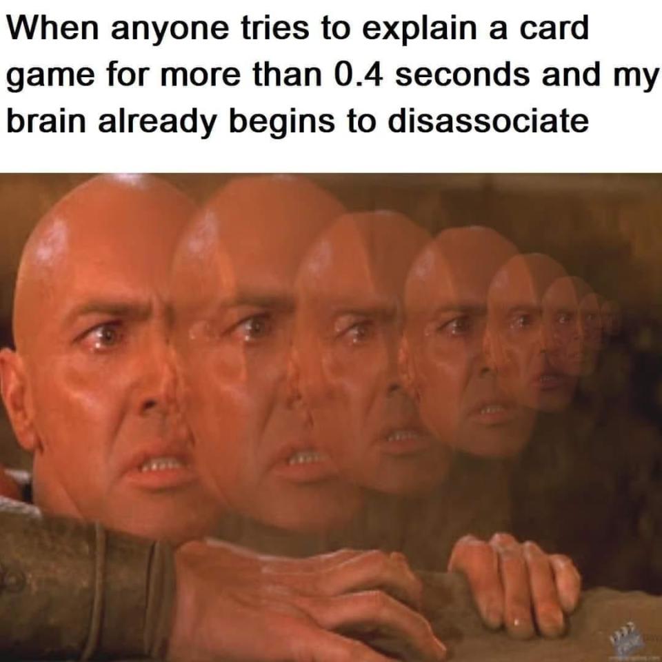 A series of progressively blurrier images of a bald man looking confused, with the caption: "When anyone tries to explain a card game for more than 0.4 seconds and my brain already begins to disassociate."