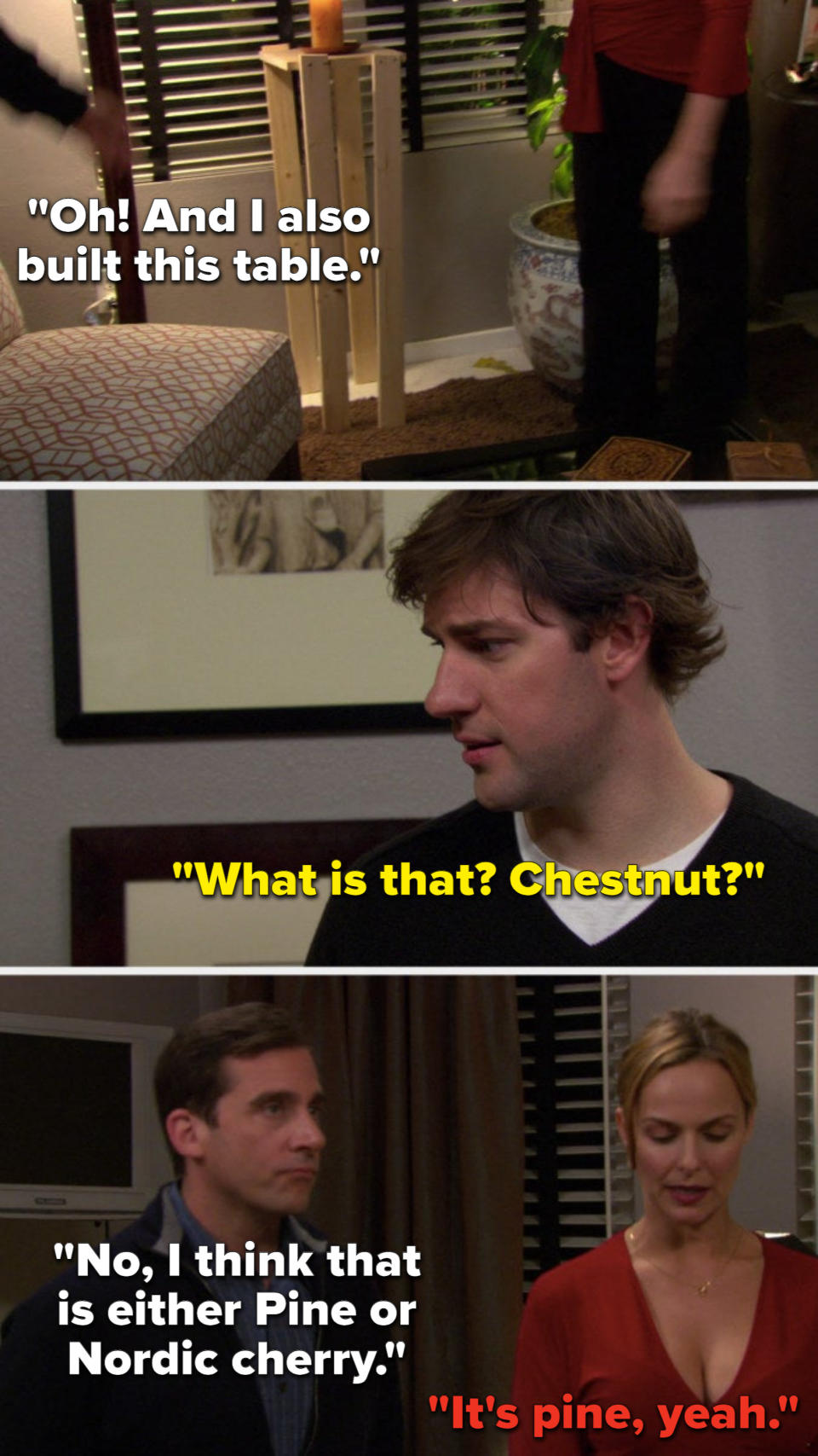 Michael points to a poorly made small table and says, Oh and I also built this table, Jim asks, What is that? Chestnut, Michael says, No, I think that is either Pine or Nordic cherry, and Jan says, It's pine, yeah