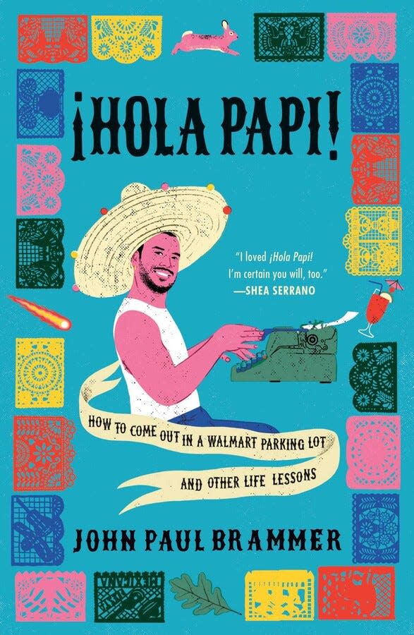 “¡Hola Papi!: How to Come Out in a Walmart Parking Lot and Other Life Lessons,” by John Paul Brammer.