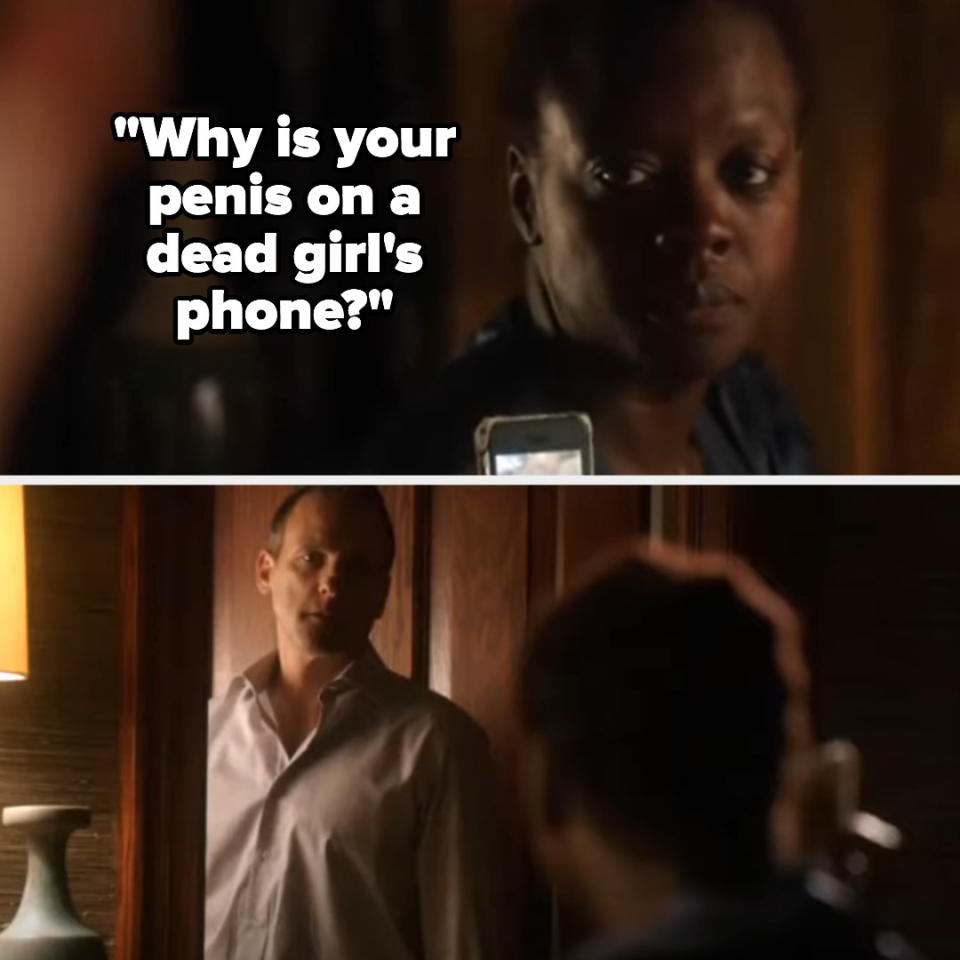 Annalise asking her husband "Why is your penis on a dead girl's phone?"