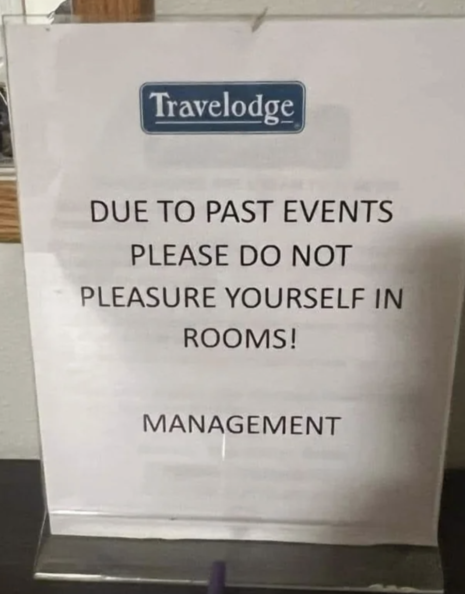 "Due to past events please do not pleasure yourself in rooms! Management"