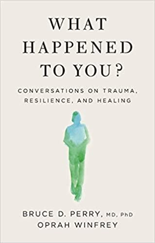 What Happened to You: Conversations on Trauma, Resilience, and Healing, Best Self Help Books