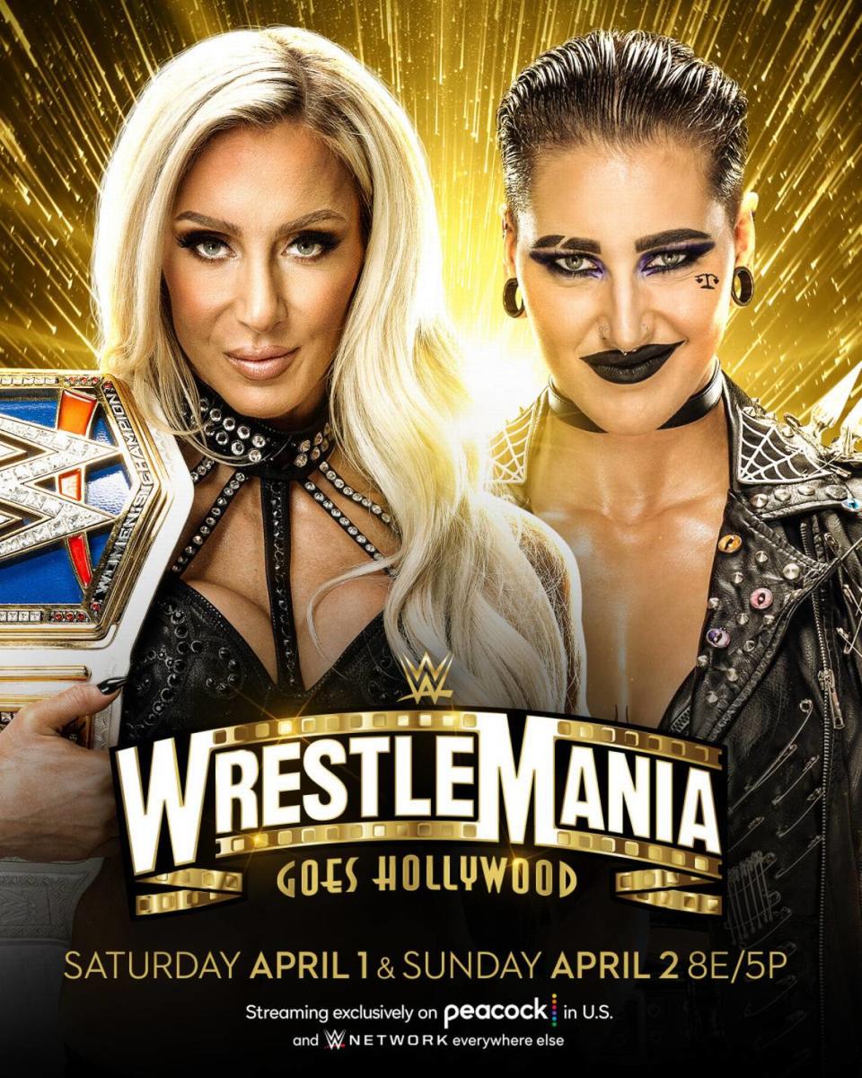 WWE SmackDown women’s champ Charlotte Flair vs. Rhea Ripley at WrestleMania Hollywood.