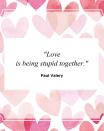 <p>"Love is being stupid together."</p>