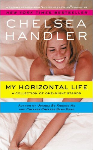 Chelsea Handler: My Horizontal Life: A Collection of One Night Stands