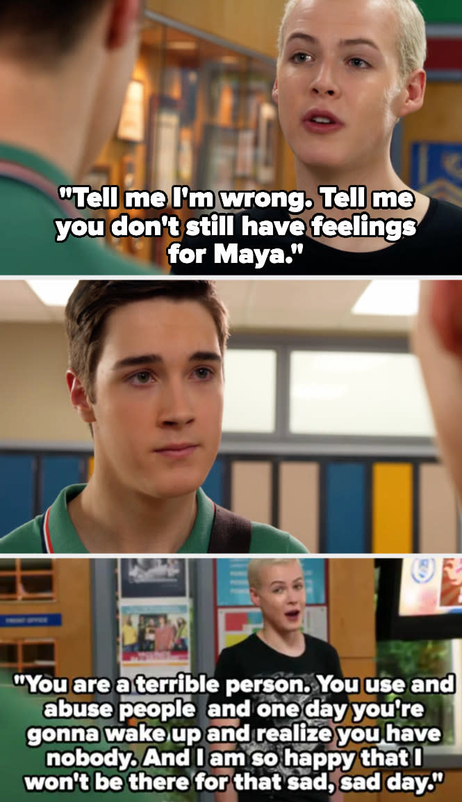 Tristan: "Tell me I'm wrong, tell me you don't have feelings for Maya," Miles just stares blankly, Tristan calls him a terrible person who "uses and abuses people" and that he's going to wake up one day and realize he has nobody