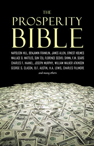 The Prosperity Bible: The Greatest Writings of All Time on the Secrets to Wealth and Prosperity 