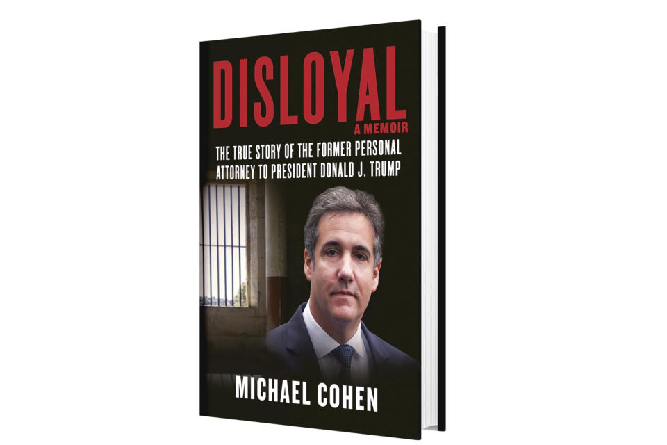 This image provided by Skyhorse Publishing shows the cover of Michael Cohen's new book, "Disloyal: The True Story of the Former Personal Attorney to President Donald J. Trump." Cohen’s memoir about Trump will be released Sept. 8, 2020, by Skyhorse Publishing, which confirmed the news to The Associated Press. (Courtesy of Skyhorse Publishing via AP)