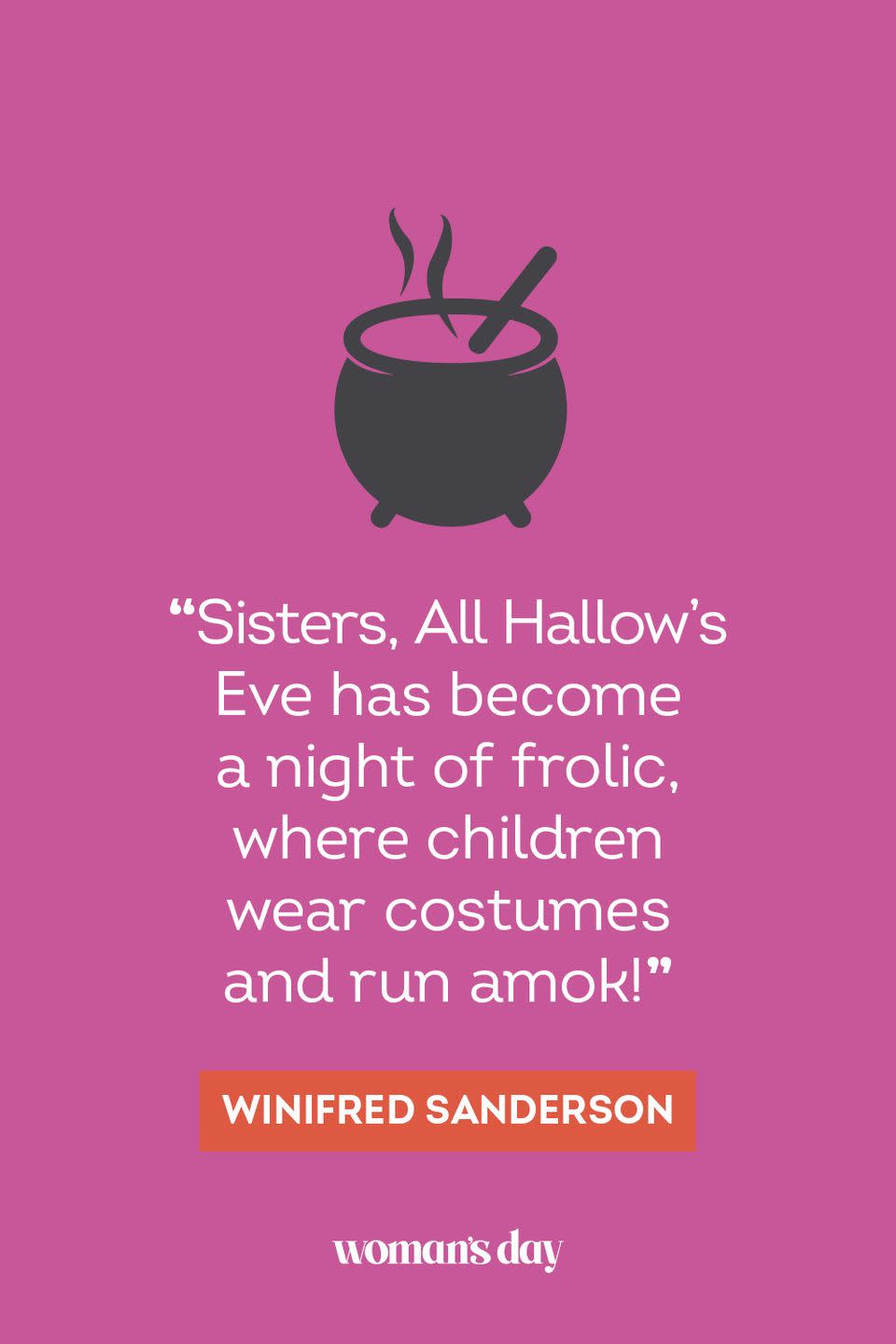 <p>"Sisters, All Hallow's Eve has become a night of frolic, where children wear costumes and run amok!" — Winifred Sanderson</p>