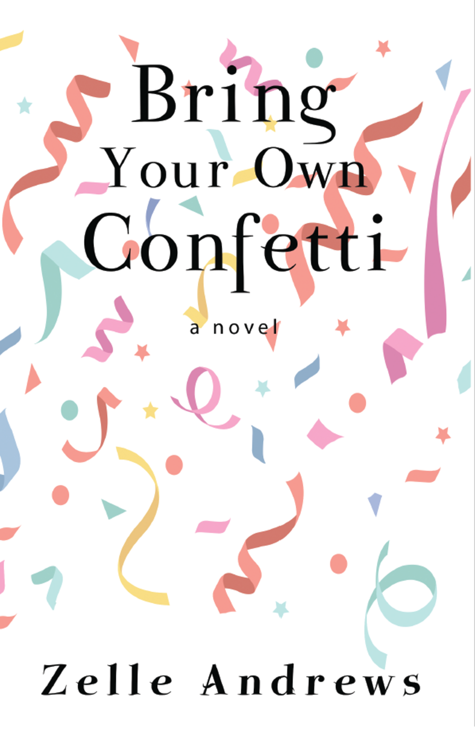 "Bring Your Own Confetti," by Zelle Andrews (independently published, 2022).