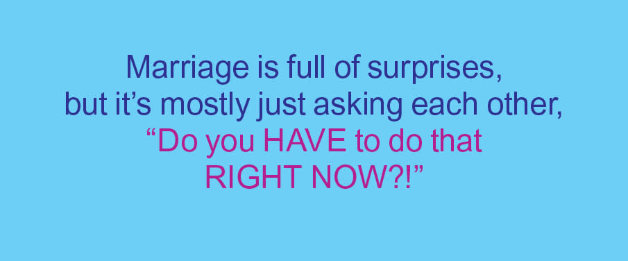 Marriage jokes: Marriage is full of surprises, but it's most just asking each other, 