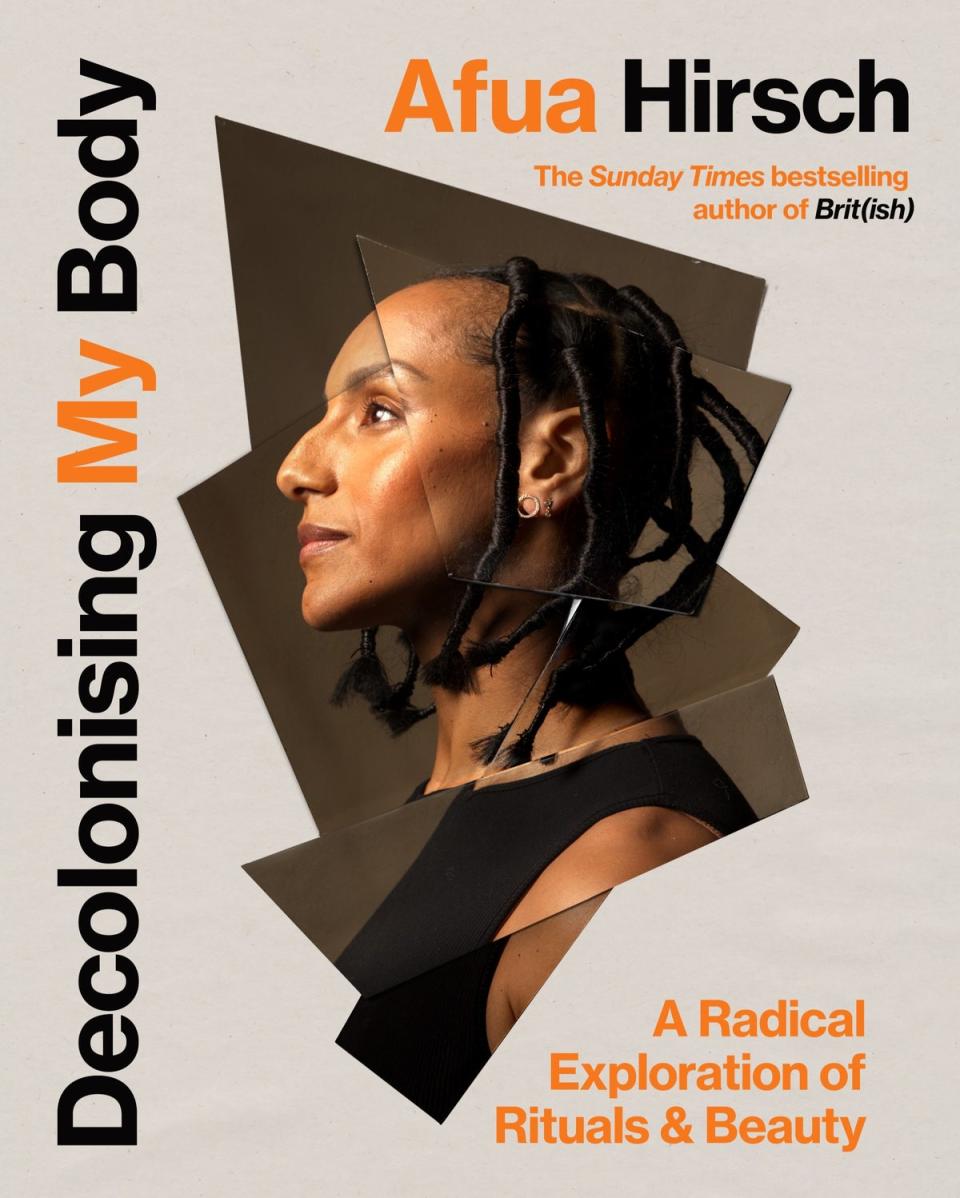Decolonising My Body: a Radical Exploration of Rituals and Beauty by Afua Hirsch (Penguin Random House)