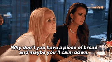 Kim Richards "why don't you have a piece of bread and maube you'll calm down"