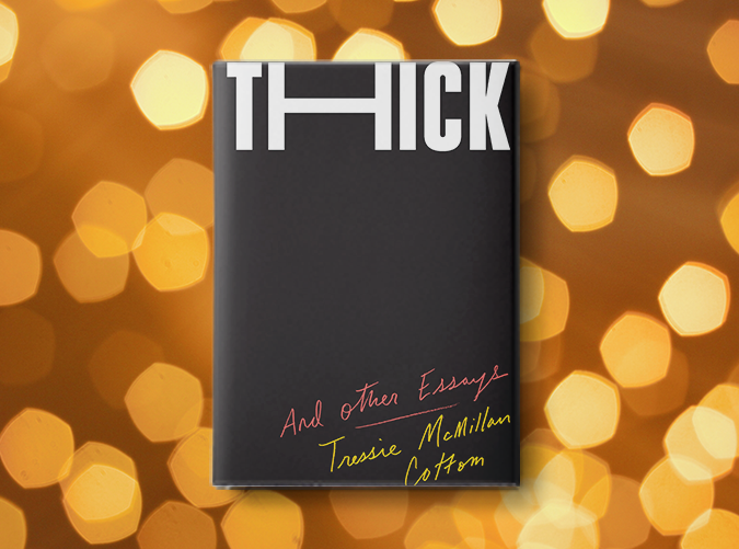 Thick: And Other Essays by Tressie McMillan Cottom (Jan. 8)