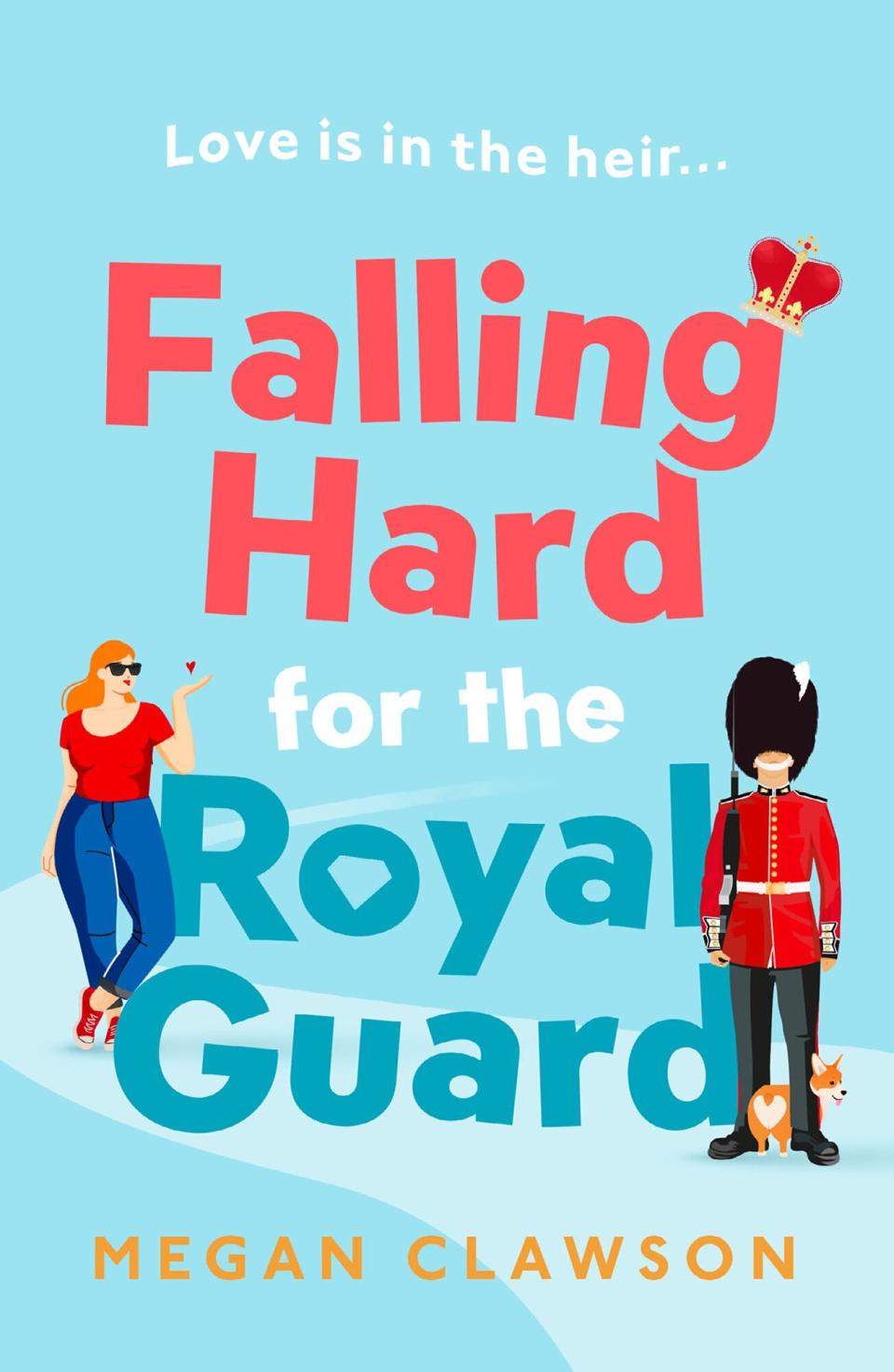 Falling Hard for the Royal Guard: A new and royally good debut rom com for Spring 2023, perfect for anyone who likes London, laughing out loud and love Paperback – May 2, 2023 by Megan Clawson