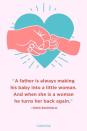 <p>"A father is always making his baby into a little woman. And when she is a woman he turns her back again."</p>