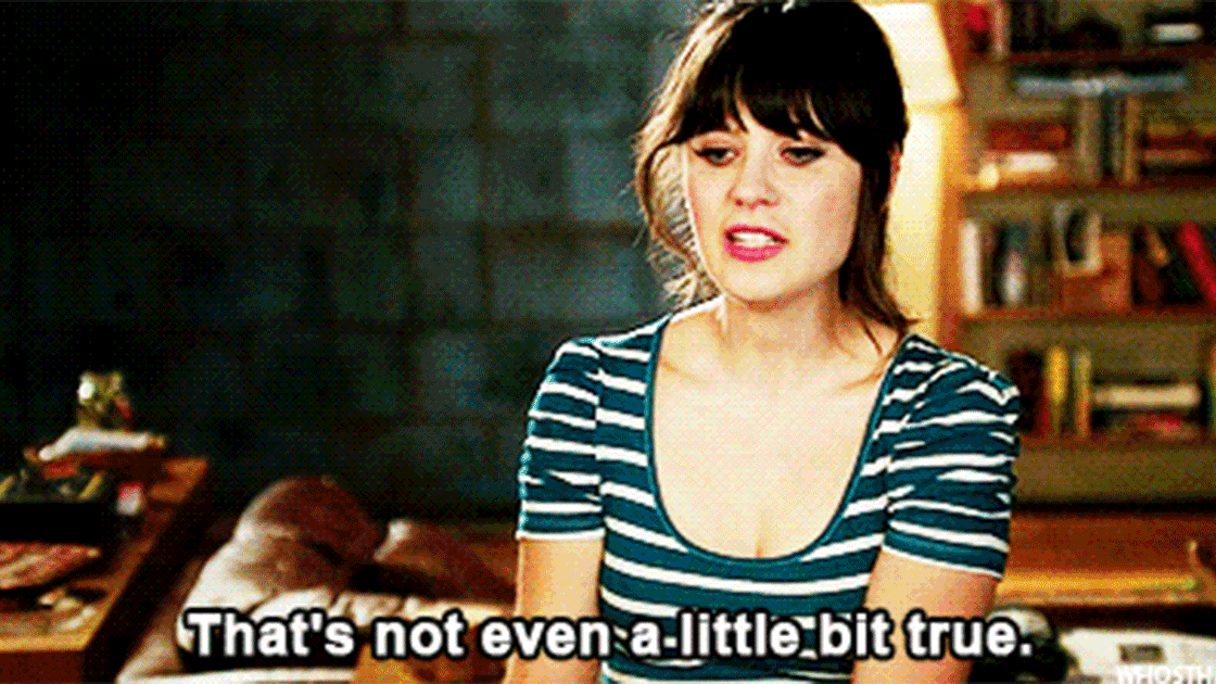 a gif of Zooey Deschanel's character from New Girl as she says, "that's not even a little bit true"