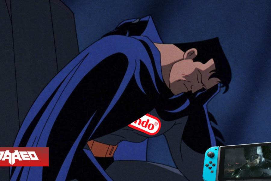  “Es un desastre absoluto” A más de 10 días del estreno de Batman: Arkham Trilogy en Nintendo Switch nadie ha dado alguna solución