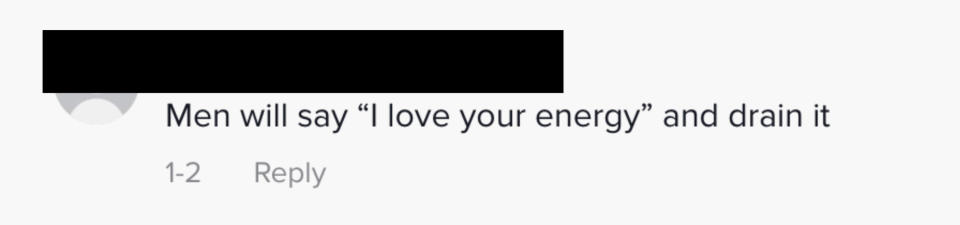 One person commented men will say "i love your energy" and drain it