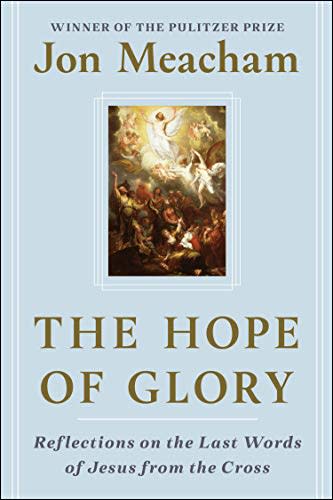 "The Hope of Glory," by Jon Meacham (Amazon / Amazon)