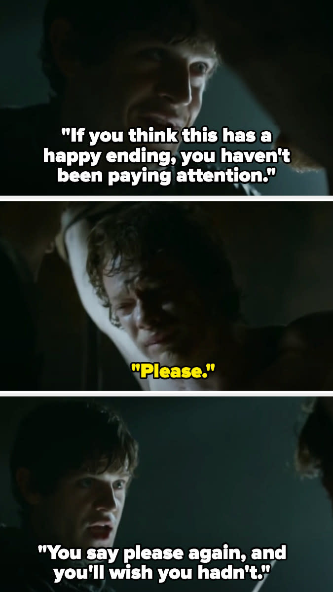 Ramsay says "if you think this has a happy ending, you haven't been paying attention" and Theon begs, saying "please" — Ramsay replies (holding up a knife) "you say please again, and you'll wish you hadn't"