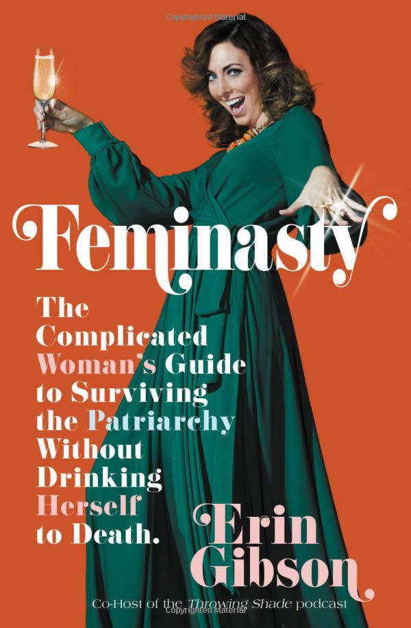 Feminasty: The Complicated Woman's Guide to Surviving the Patriarchy Without Drinking Herself to Death (Sept. 4)