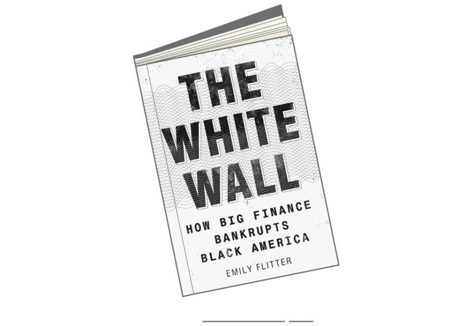 'The White Wall: How Big Finance Bankrupts Black America' by Emily Flitter