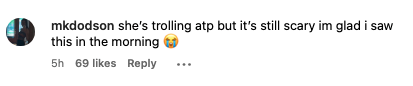 Comment: She's trolling atp but it's still scary im glad i saw this in the morning