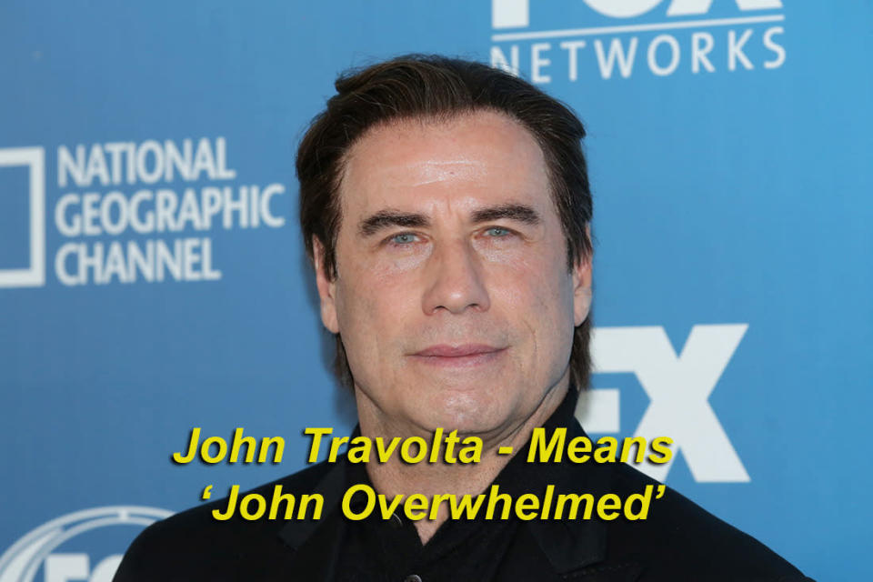 John Travolta means ‘John Overwhelmed’ - In Italian, 'travolta’ means 'to be overwhelmed’, but is also now widely used to mean 'to be run over’.