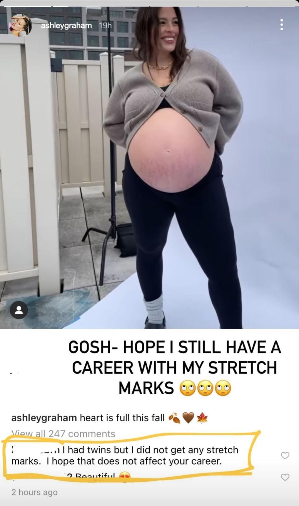 Ashley, who confirmed she was pregnant with twins back in September, posted a screenshot of the comment in her Instagram story, writing: “Gosh still hope I have a career with my stretch marks ������”This comes just a month after she told Access Hollywood: 