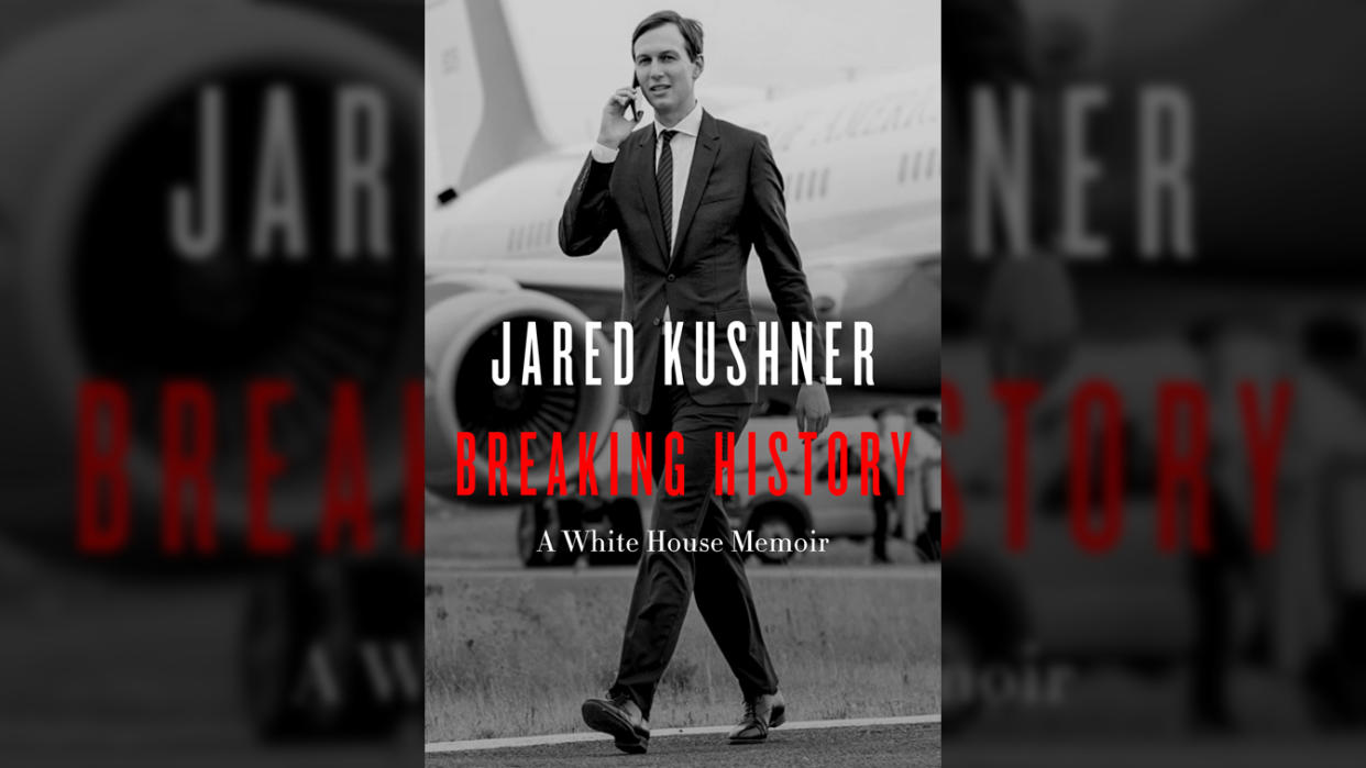 Cover of book with image of Kushner walking near an airplane holding a phone to his ear, that reads: Jared Kushner, Breaking History, a White House Memoir.