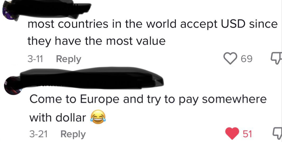 "most countries in the world accept USD since they have the most value," "Come to Europe and try to pay somewhere with dollar [laugh-cry emoji]"