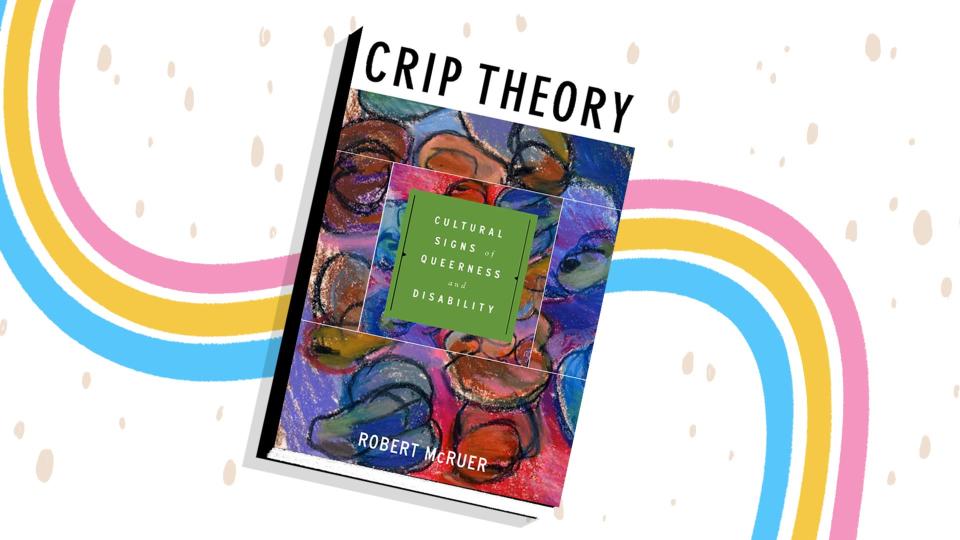 In “Crip Theory," Robert McRuer examines the similarities and differences between the queer community and the disability community.