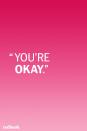 <p>When a child is upset, don't be too quick to immediate pointing out that everything is "okay"—first, make sure they know their feelings are valid. "Your kid is crying because he's not okay. Your job is to help him understand and deal with his emotions, not discount them," <a href="https://www.parents.com/parenting/better-parenting/advice/10-things-you-should-never-say-to-your-kids/" rel="nofollow noopener" target="_blank" data-ylk="slk:says Jenn Berman;elm:context_link;itc:0;sec:content-canvas" class="link ">says Jenn Berman</a>, Psy.D., author of <em>The A to Z Guide to Raising Happy, Confident Kids.</em> "Try giving him a hug and acknowledging what he's feeling by saying something like, 'That was a scary fall.' Then ask whether he'd like a bandage or a kiss (or both)," Berman suggests.<br></p>