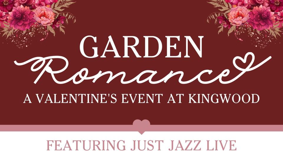"Garden Romance, a Valentine's Event" will take place Feb. 10 at Kingwood Center Gardens.