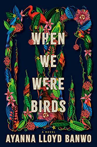 13) When We Were Birds by Ayanna Lloyd Banwo