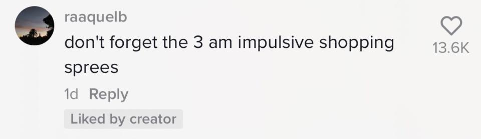 "Don't forget the 3 a.m. impulsive shopping sprees"