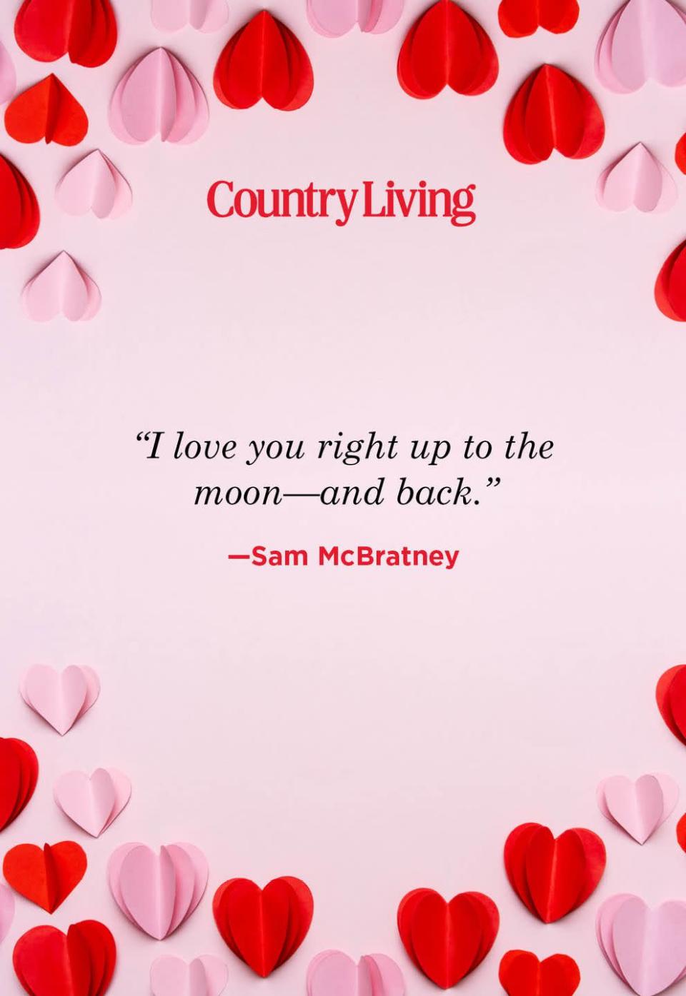 <p>"I love you right up to the moon—and back."</p>