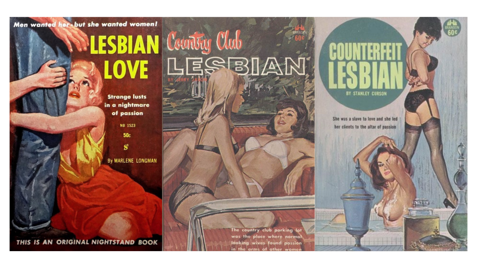 <span class="caption">Covers of lesbian pulp fiction books.</span> <span class="attribution"><a class="link " href="https://commons.wikimedia.org/w/index.php?search=lesbian+pulp+fiction&title=Special:MediaSearch&go=Go&type=image" rel="nofollow noopener" target="_blank" data-ylk="slk:(Wikimedia Commons);elm:context_link;itc:0;sec:content-canvas">(Wikimedia Commons)</a></span>