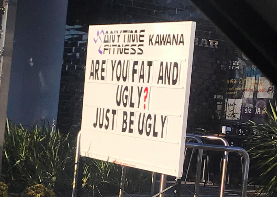 This sign outside Anytime Fitness gym in Kawana on Queensland's Sunshine Coast, is causing a stir over its body-shaming message. Source: Debbie Peut