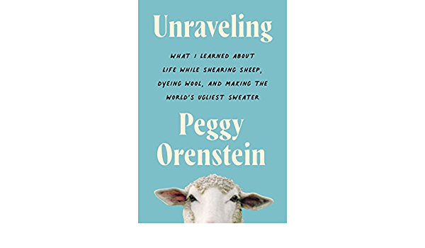 10) Unraveling: What I Learned About Life While Shearing Sheep, Dyeing Wool, and Making the World’s Ugliest Sweater