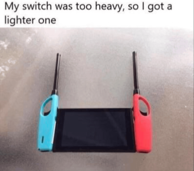 "My switch was too heavy, so I got a lighter one"