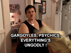 woman saying, gargoyles, psychics, everything's ungodly