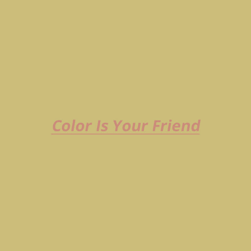 Color Is Your Friend