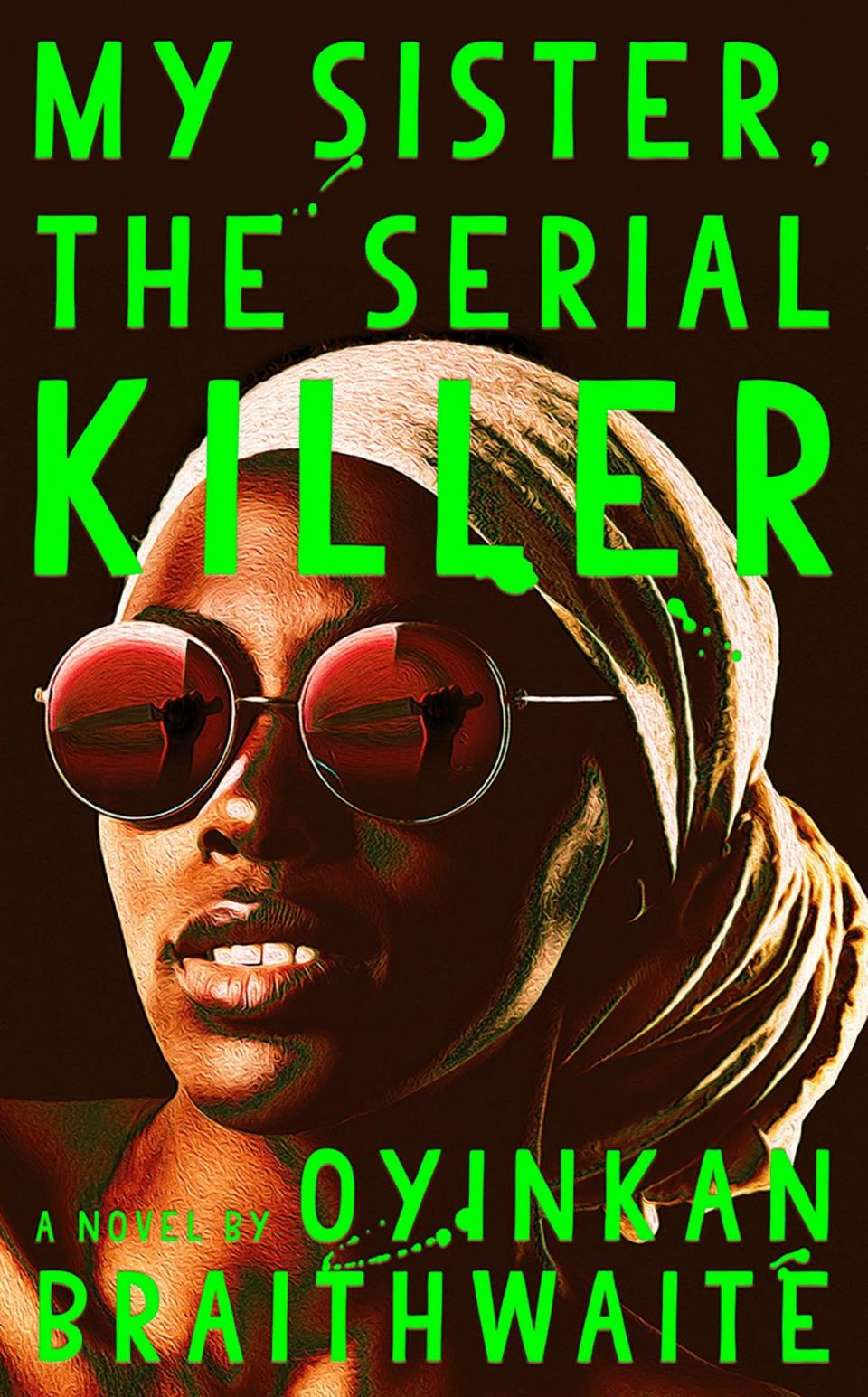 The cover for My Sister the Serial Killer shows a young Black woman wearing a head scarf and sunglasses with the reflection of a knife in them