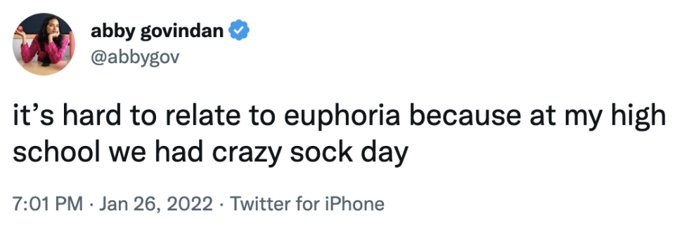 it's hard to relate to euphoria because at my high school we had crazy sock day